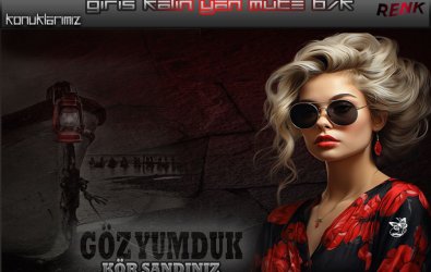 GÖZ YUMDUK KÖR SANDINIZ